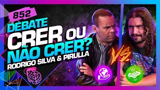 CRER OU NÃO CRER: PIRULLA X RODRIGO SILVA - Inteligência Ltda. Podcast #852