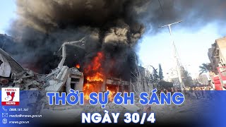 Thời sự 6h sáng 30\/4. Mỹ, Anh kêu gọi Hamas cân nhắc đề xuất ngừng bắn 40 ngày - VNews