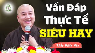 Những câu hỏi vấn đáp thực tế siêu hay  Thầy Thích Pháp Hòa