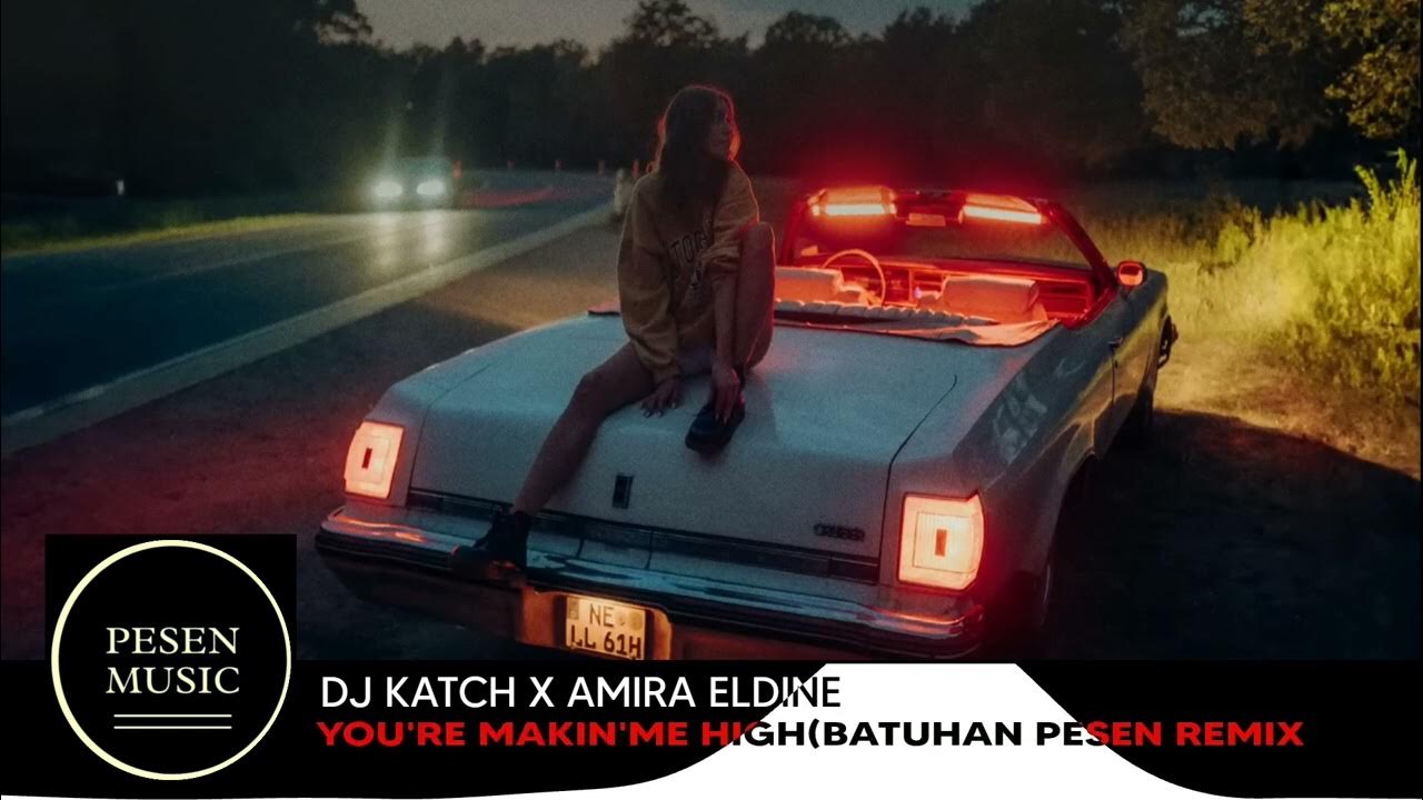 DJ Katch x Amira Eldine - You’re Makin’ Me High Batuhan Pesen Remix DJ Katch x Amira Eldine - You’re Makin’ Me High Batuhan Pesen Remix