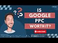 Is Google PPC worth it?
