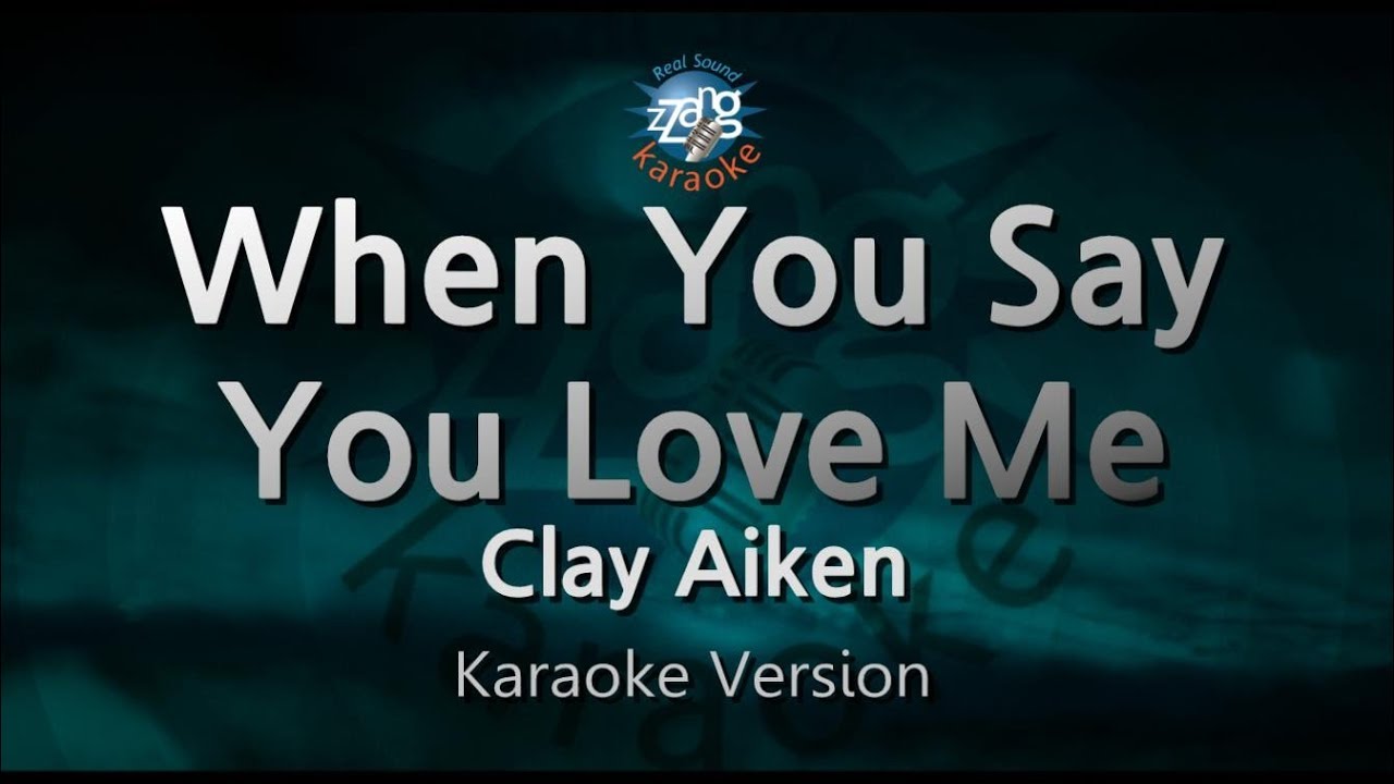 Clay Aiken When You Say You Love Me Melody Karaoke Version Zzang Karaoke Youtube