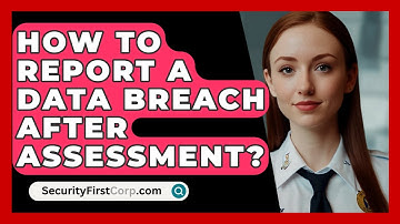 How To Report A Data Breach After Assessment? - SecurityFirstCorp.com