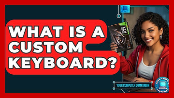 What Is A Custom Keyboard? - Your Computer Companion