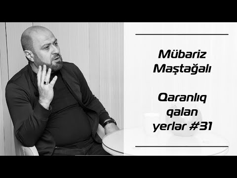 Mübariz  Maştağalı | Qaranlıq qalan yerlər 31