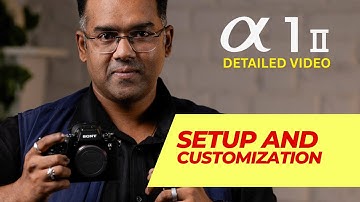 Master Your Sony Alpha 1 II: Essential Customization & Settings Guide
