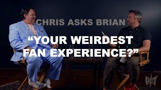 Chris Asks Brian: "Your Weirdest Fan Experience?"