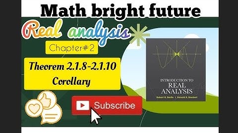 Real analysis|MSC|BS Maths|theorem#2.1.8-2.1.10& corollary 2.1.11|Robert.G bartle #real #maths