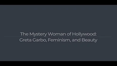 The Mystery Woman of Hollywood: Greta Garbo, Feminism, and Beauty