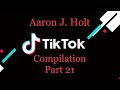 Aaron j holt tiktok compilation part 21 