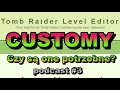 Tomb Raider Custom Level! Na co one komu potrzebne? Podcast #3