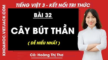 Tiếng Việt lớp 3 Bài 32: Cây bút thần - trang 140, 141 | Kết nối tri thức (DỄ HIỂU NHẤT)
