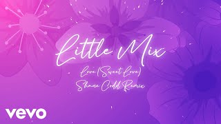 Little Mix - Love (Sweet Love) (Shane Codd Remix - Official Audio)