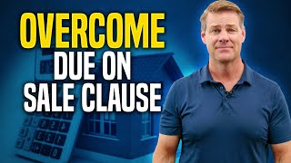 How To Overcome The Due On Sale Clause On A Subject To Deal