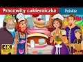 Pracowity cukierniczka  the hardworking confectioner story  bajki na dobranoc  polishfairytales