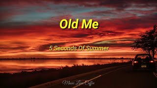 5 Seconds Of Summer - Old Me | (Lyrics)