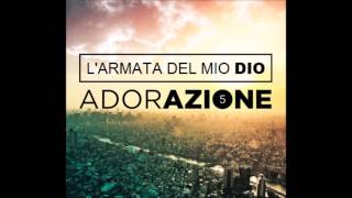 Video thumbnail of "L'armata del mio Dio | ADORAZIONE 5"