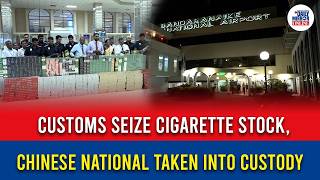 Customs Seize Cigarette Stock, Chinese National Taken Into Custody