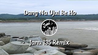 DJ DANG NA UJUI BE HO REMIX BATAK FULL BASS TERBARU 2021 - JANU 135 REMIX