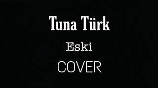 Tuna Türk - Eski (COVER) Resimi