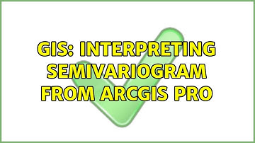 GIS: Interpreting semivariogram from ArcGIS Pro