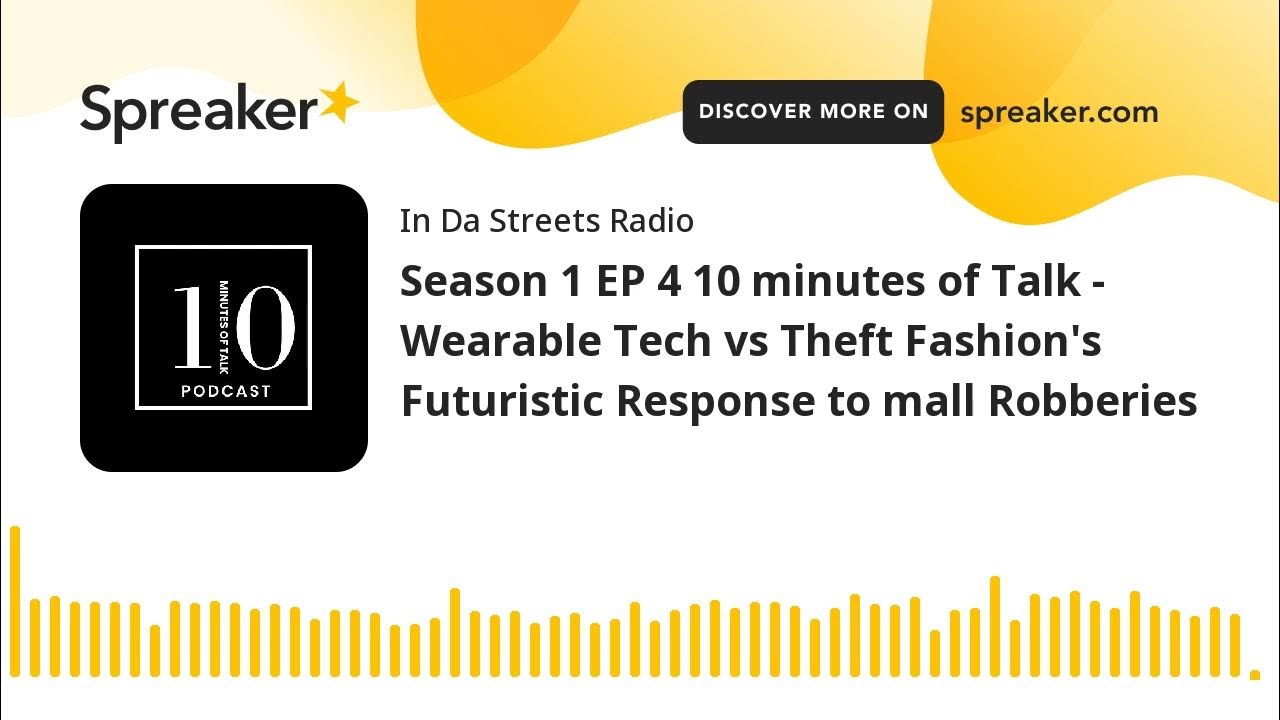 Season 1 EP 4 10 minutes of Talk - Wearable Tech vs Theft Fashion's Futuristic Response to mall Robb