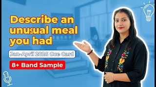 Describe an Unusual Meal You Had | IELTS Speaking Cue Card Jan–Apr 2026 | Band 7+ Answer screenshot 4