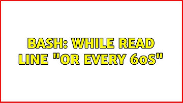 Unix & Linux: Bash: while read line "or every 60s"
