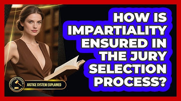How Is Impartiality Ensured In The Jury Selection Process? - Justice System Explained