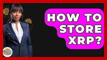 How to Store XRP? - CryptoBasics360.com