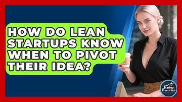 How Do Lean Startups Know When To Pivot Their Idea? - The Startup Growth Hub