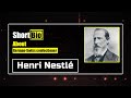 Short bio about henri nestl 107