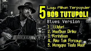 🎧 BLUES SYAHDU - ALBUM PILIHAN BOB TUTUPOLI || NOSTALGIA LAMA PALING DICARI