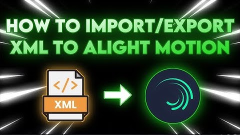 HOW TO USE AND EXPORT XML FILE ON ALIGHT MOTION TUTORIAL!