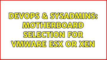 DevOps & SysAdmins: motherboard selection for VMware ESX or Xen