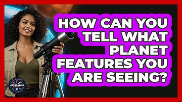 How Can You Tell What Planet Features You Are Seeing? - Astronomy Made Simple