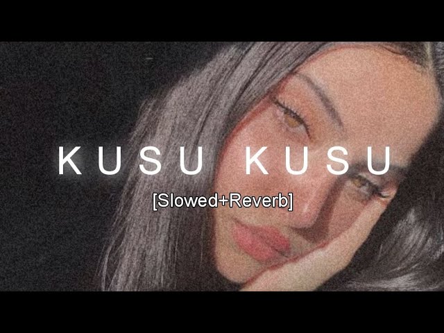 Kusu Kusu [Slowed+Reverb] - YouTube