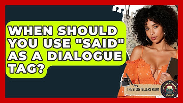 When Should You Use "said" As A Dialogue Tag? - The Storytellers Room