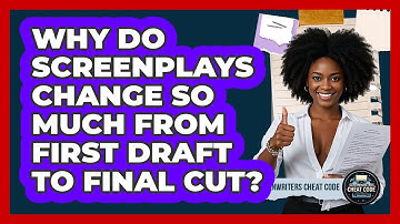 Why Do Screenplays Change So Much From First Draft To Final Cut? - Screenwriter