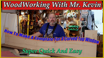 " How To Make A Template For A Curved Top Window"  Super Easy !!!  Wood Working with Mr. Kevin