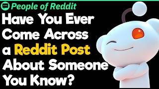 Have You Ever Come Across a Reddit Post About Someone You Know Guide