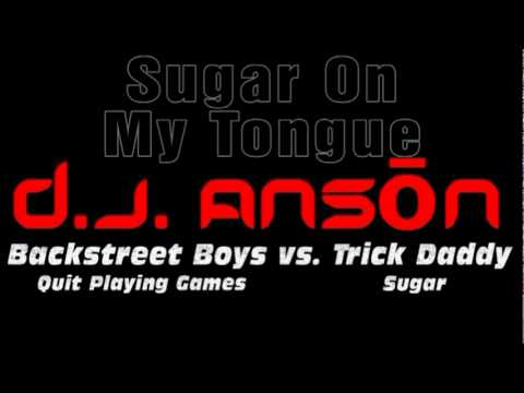 DJ Anson - Sugar On My Tongue (Backstreet Boys vs. Trick Daddy)