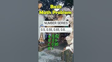 0.5, 0.55, 0.65, 0.8, ___       a. 0.82     b. 0.9    c. 0.95   d. 1#basic #math #algebra #mathtutor