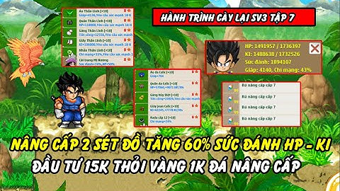 Hồi Ức Ngọc Rồng - Tiếp Tục Khô Máu Đầu Tư 15k Thỏi Vàng Nâng Cấp 2 Sét Đồ Tặng 60% Sức Đánh