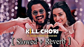 KILL CHORI Slowed Reverb | Shraddha Kapoor | Bhuvan Bam | Shraddhas Vaibhav