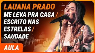 ME LEVA PRA CASA/ ESCRITO NAS ESTRELAS/ SAUDADE - Lauana Prado (Completa) | Como tocar no violão