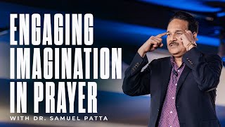 Engaging Imagination In Prayer | Pastor Samuel Patta