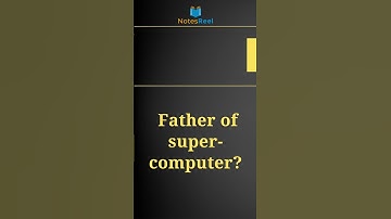 Who is the father of supercomputer?