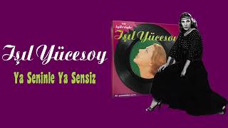 Ya Seni̇nle Ya Sensi̇z - Işil Yücesoy