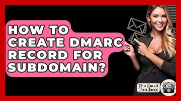 How To Create DMARC Record For Subdomain? - TheEmailToolbox.com